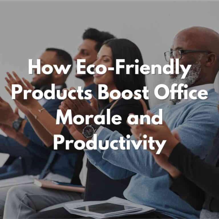 How Eco-Friendly Products Boost Office Morale and Productivity