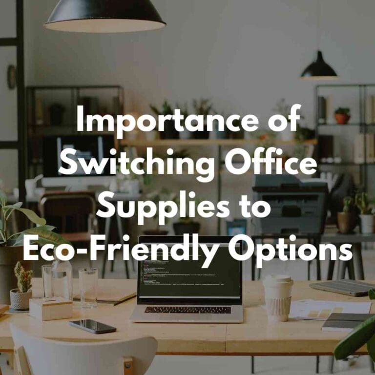 Why is it Important to Switch Your Office Supplies to Eco-Friendly Options