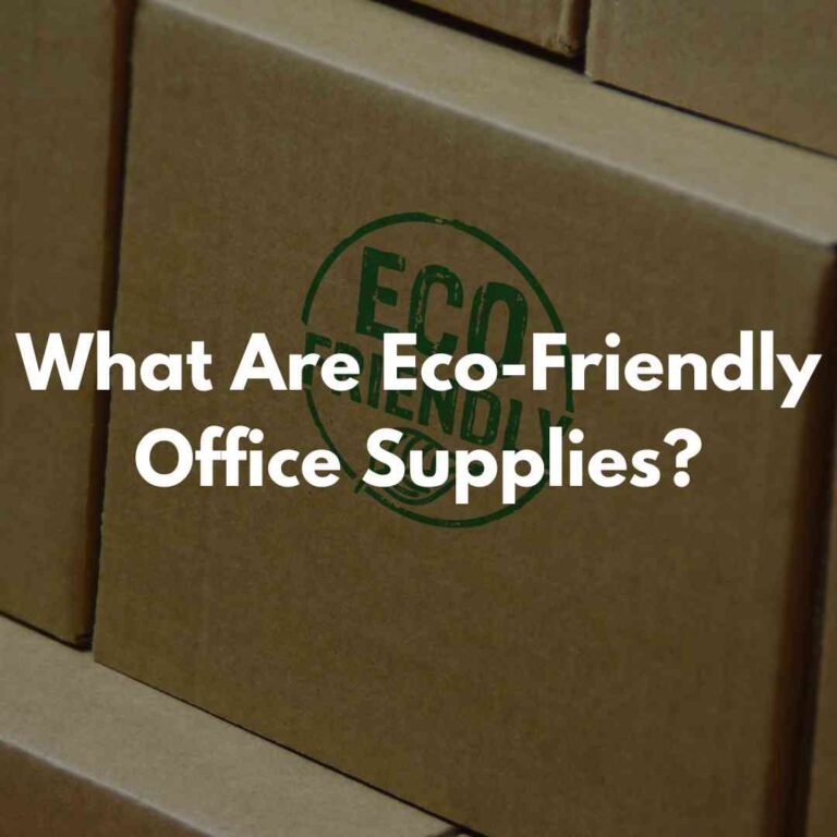 What Are Eco-Friendly Office Supplies?