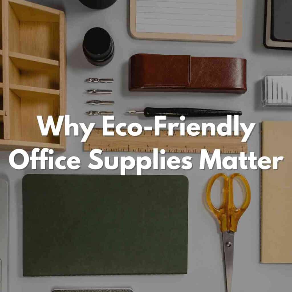Why Eco-Friendly Office Supplies Matter